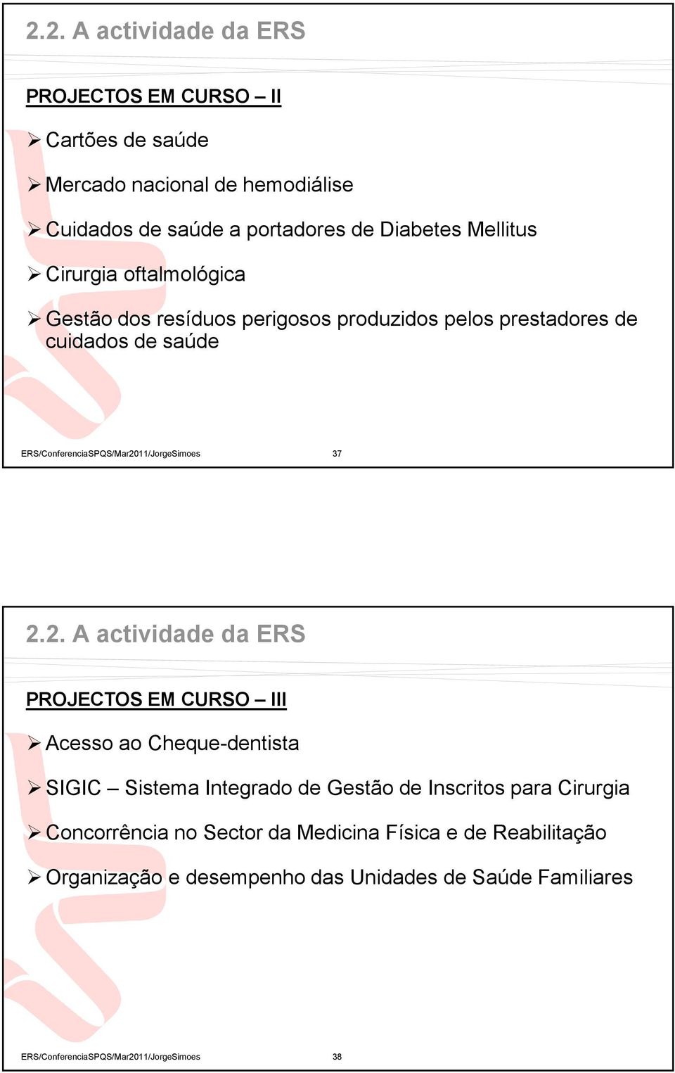 2.2. A actividade da ERS PROJECTOS EM CURSO III Acesso ao Cheque-dentista SIGIC Sistema Integrado de Gestão de Inscritos para