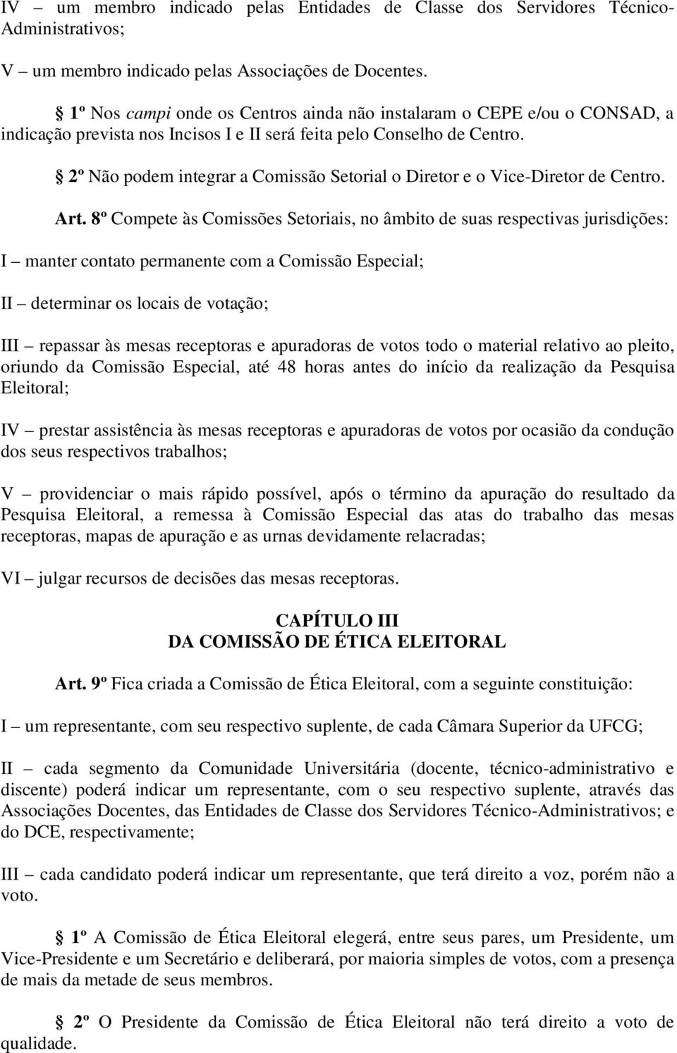 2º Não podem integrar a Comissão Setorial o Diretor e o Vice-Diretor de Centro. Art.