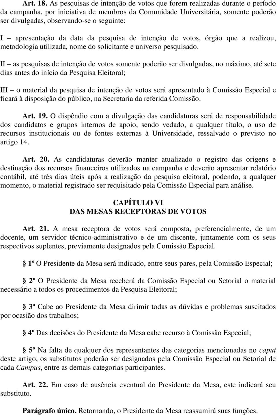 I apresentação da data da pesquisa de intenção de votos, órgão que a realizou, metodologia utilizada, nome do solicitante e universo pesquisado.