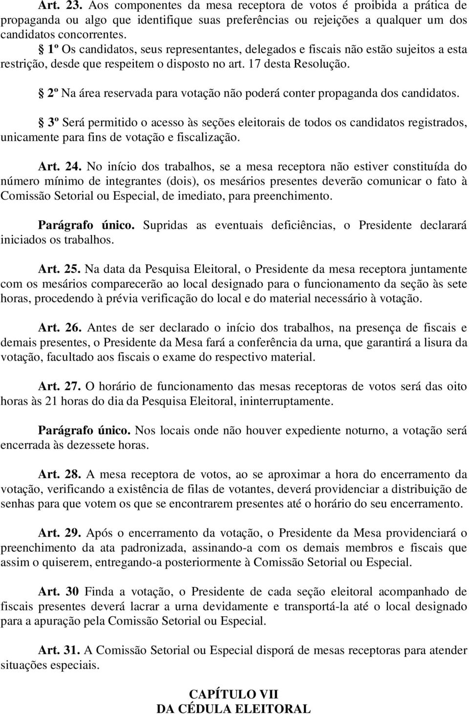 2º Na área reservada para votação não poderá conter propaganda dos candidatos.