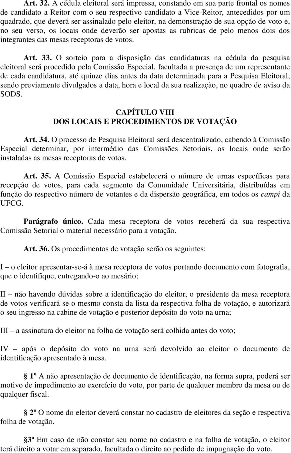 pelo eleitor, na demonstração de sua opção de voto e, no seu verso, os locais onde deverão ser apostas as rubricas de pelo menos dois dos integrantes das mesas receptoras de votos. Art. 33.