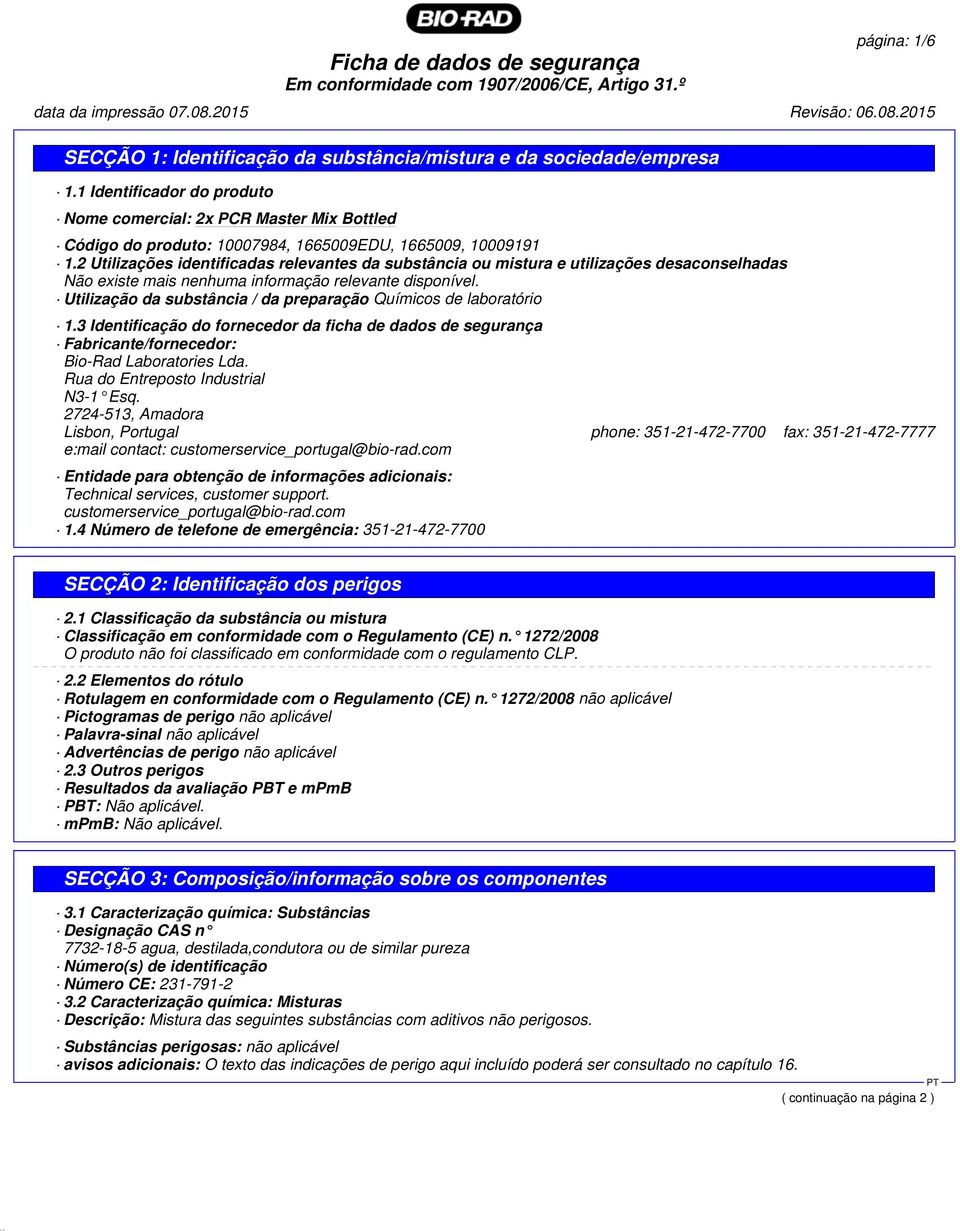 2 Utilizações identificadas relevantes da substância ou mistura e utilizações desaconselhadas Não existe mais nenhuma informação relevante disponível.