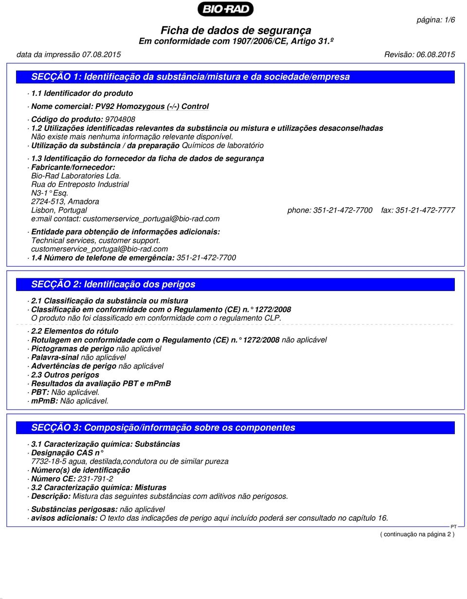 Utilização da substância / da preparação Químicos de laboratório 1.3 Identificação do fornecedor da ficha de dados de segurança Fabricante/fornecedor: Bio-Rad Laboratories Lda.