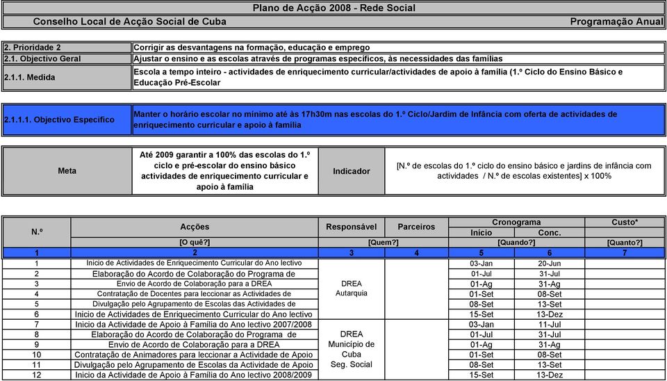 .. Objectivo Especifico Manter o horário escolar no mínimo até às 7h30m nas escolas do.