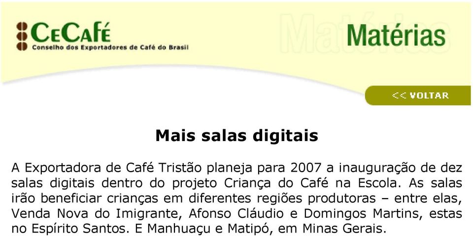 As salas irão beneficiar crianças em diferentes regiões produtoras entre elas, Venda