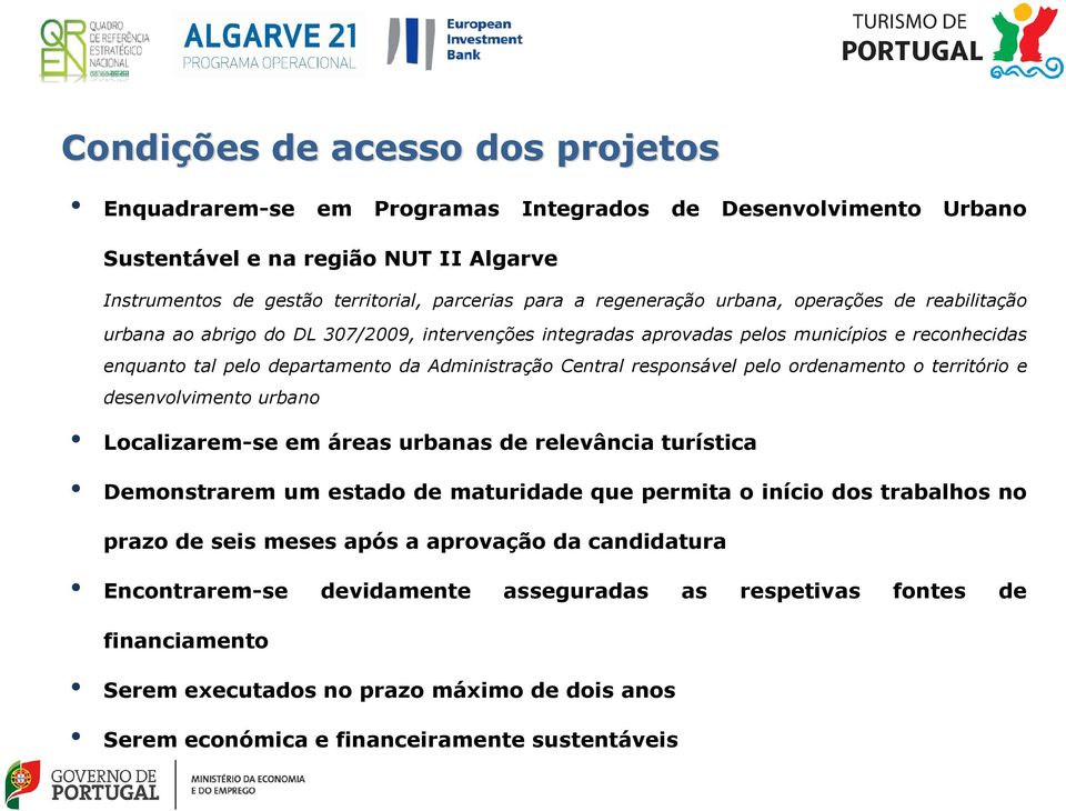 Central responsável pelo ordenamento o território e desenvolvimento urbano Localizarem-se em áreas urbanas de relevância turística Demonstrarem um estado de maturidade que permita o início dos