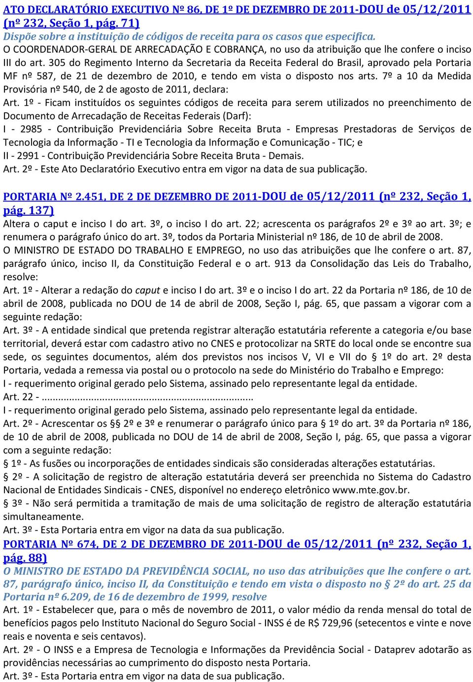 305 do Regimento Interno da Secretaria da Receita Federal do Brasil, aprovado pela Portaria MF nº 587, de 21 de dezembro de 2010, e tendo em vista o disposto nos arts.