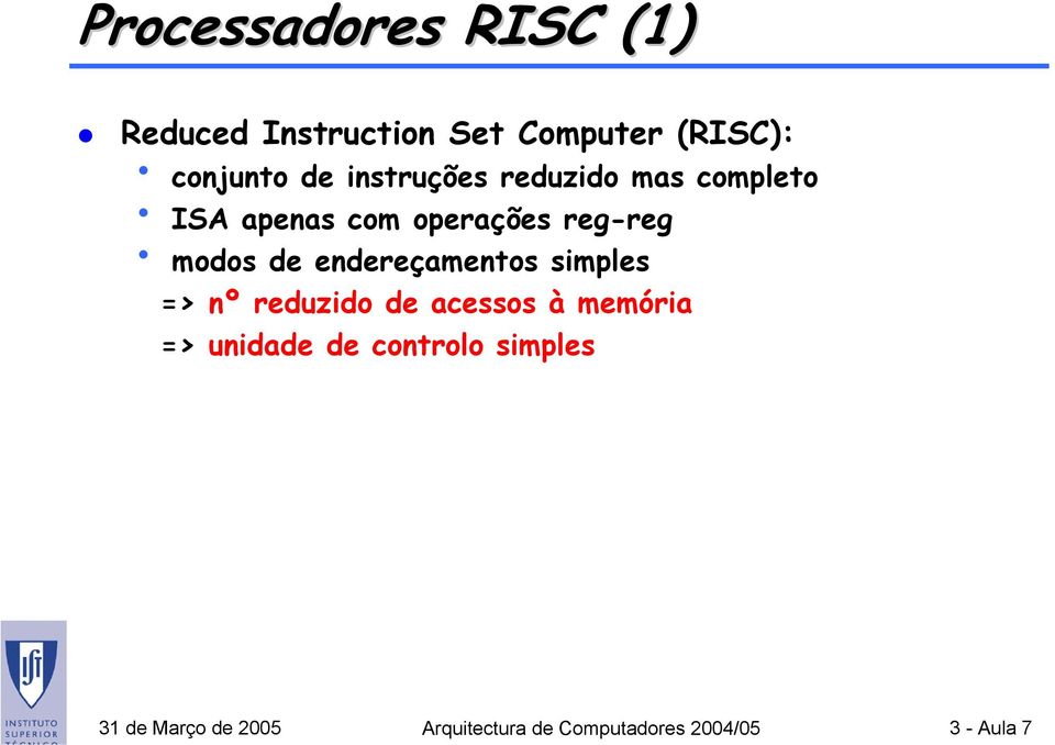 endereçamentos simples => nº reduzido de acessos à memória => unidade de