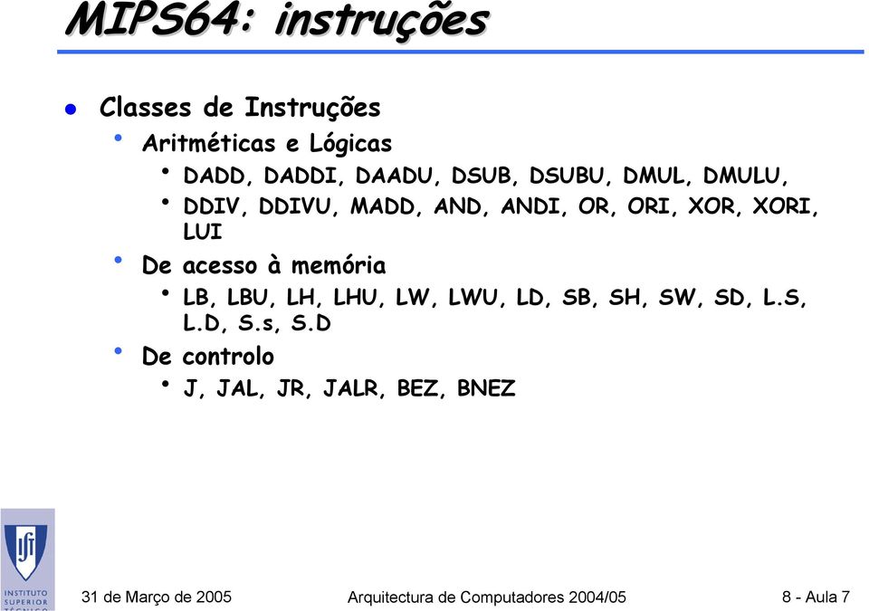 memória LB, LBU, LH, LHU, LW, LWU, LD, SB, SH, SW, SD, L.S, L.D, S.s, S.