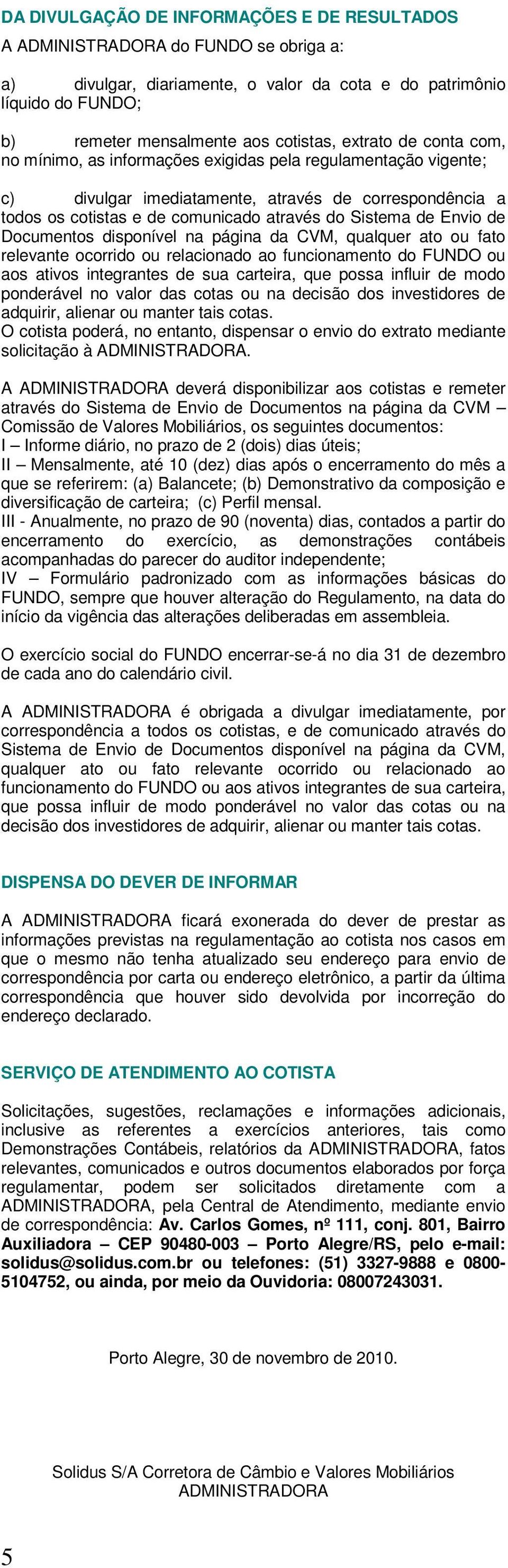 Envio de Documentos disponível na página da CVM, qualquer ato ou fato relevante ocorrido ou relacionado ao funcionamento do FUNDO ou aos ativos integrantes de sua carteira, que possa influir de modo