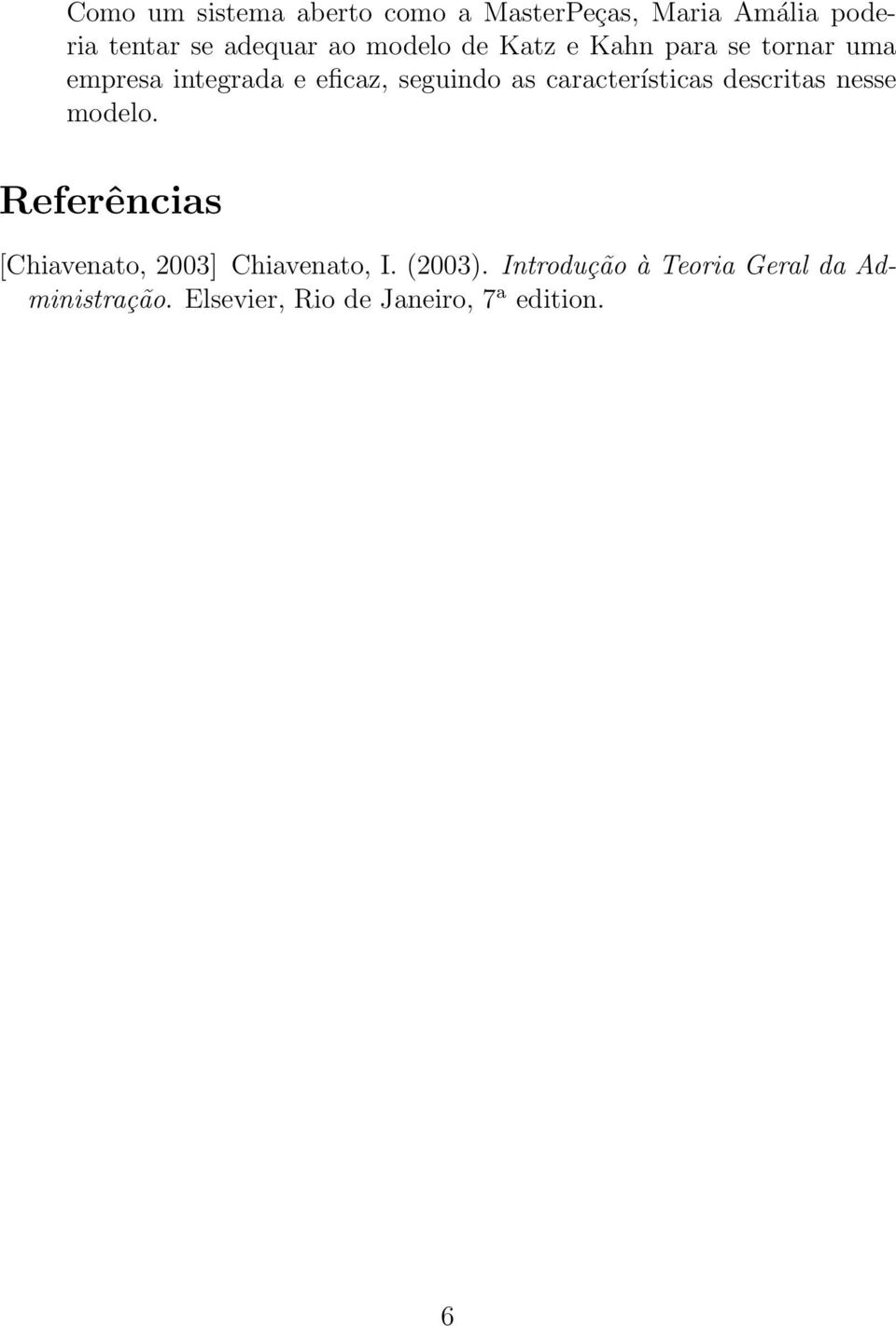 características descritas nesse modelo. Referências [Chiavenato, 2003] Chiavenato, I.
