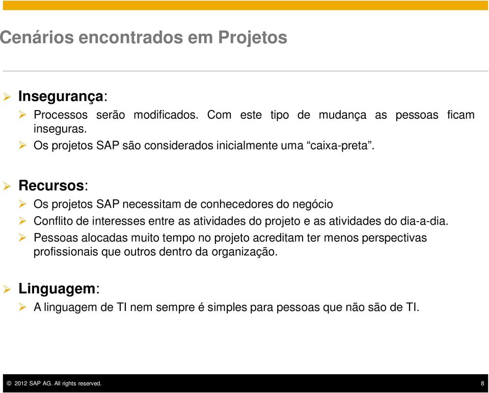 Recursos: Os projetos SAP necessitam de conhecedores do negócio Conflito de interesses entre as atividades do projeto e as atividades do