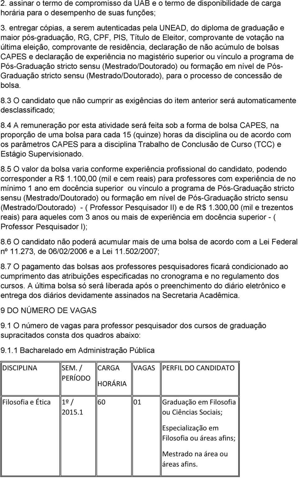 declaração de não acúmulo de bolsas CAPES e declaração de experiência no magistério superior ou vínculo a programa de Pós-Graduação stricto sensu (Mestrado/Doutorado) ou formação em nível de Pós-