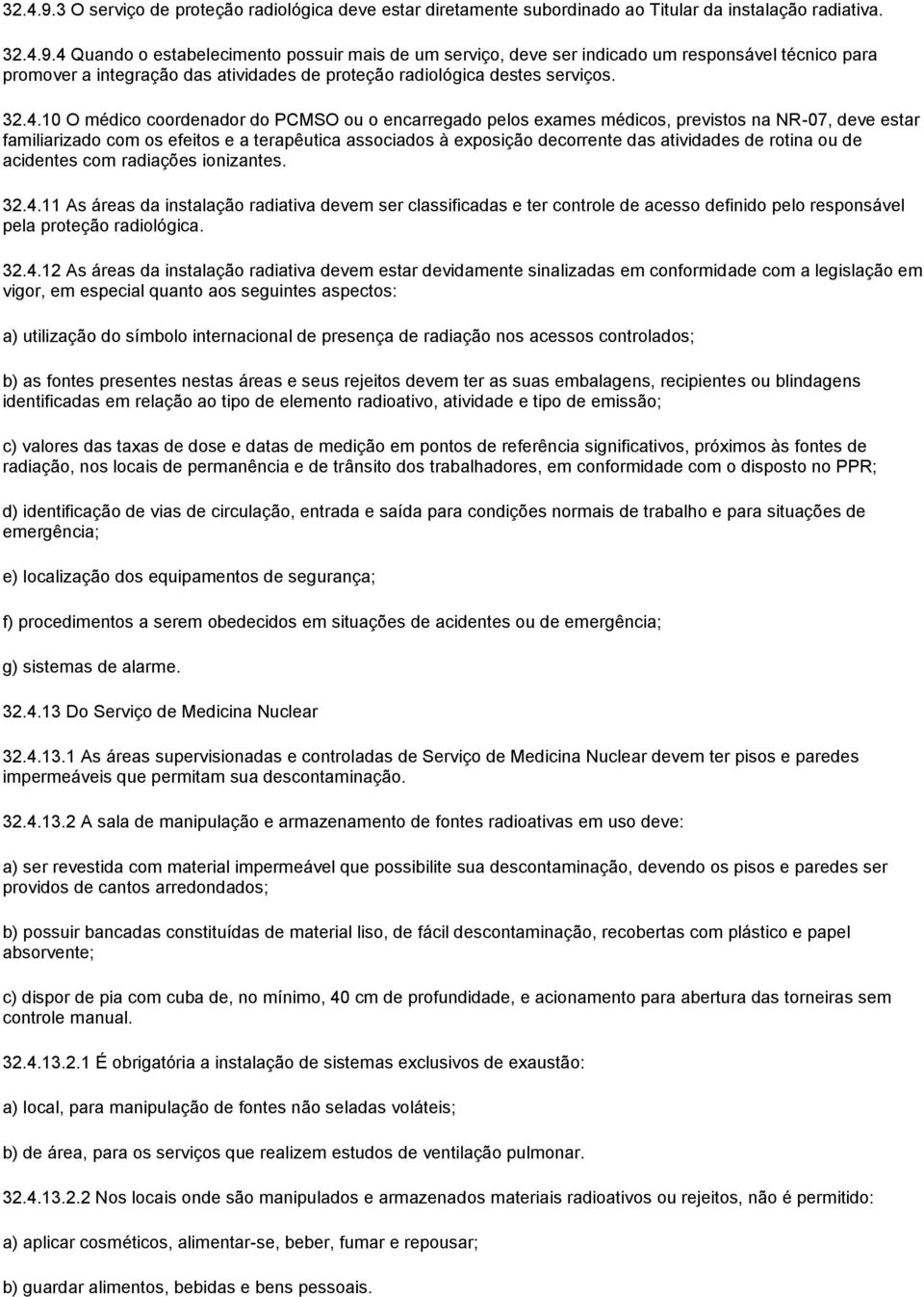 atividades de rotina ou de acidentes com radiações ionizantes. 32.4.