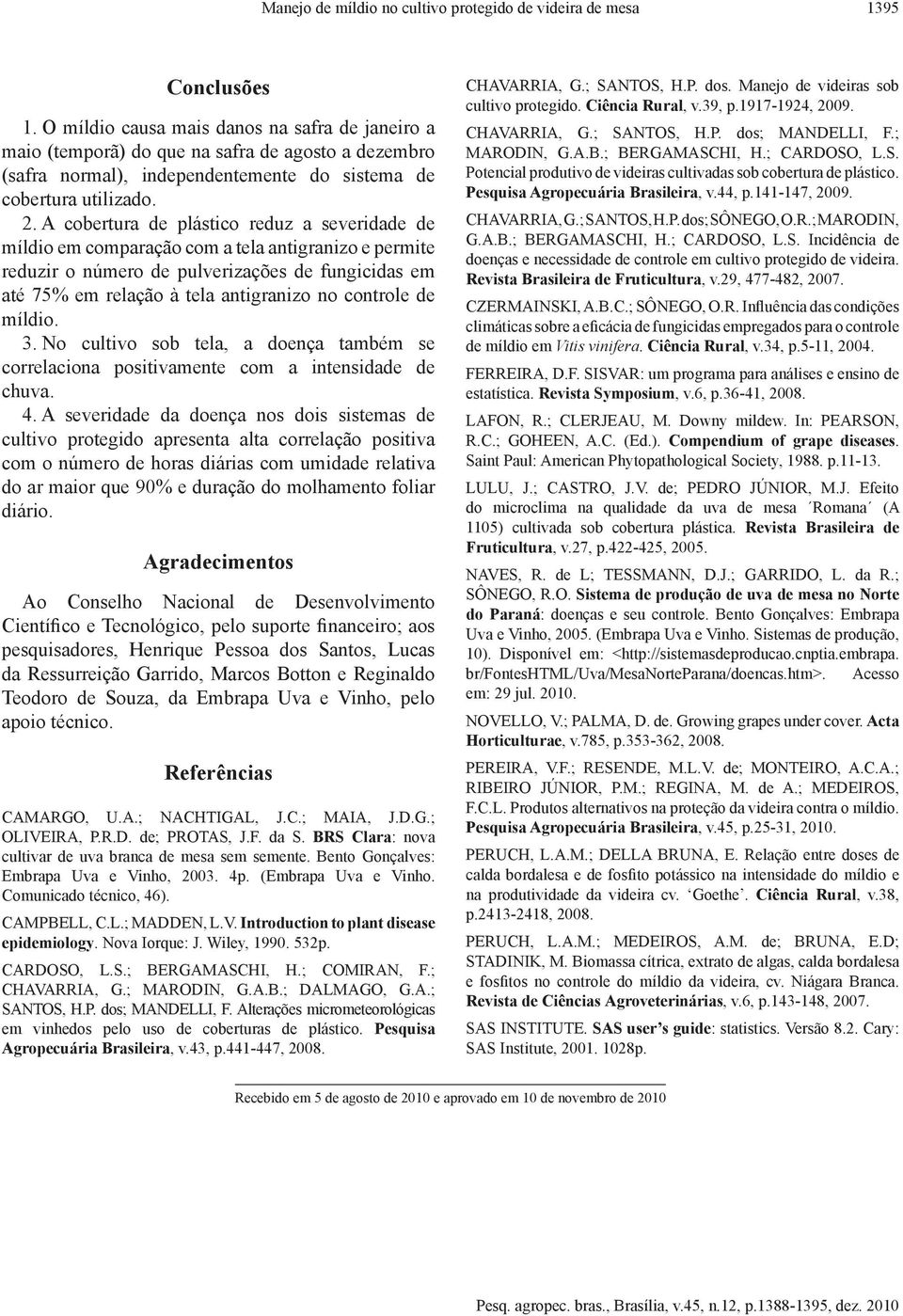 A cobertura de plástico reduz a severidade de míldio em comparação com a tela antigranizo e permite reduzir o número de pulverizações de fungicidas em até 75% em relação à tela antigranizo no