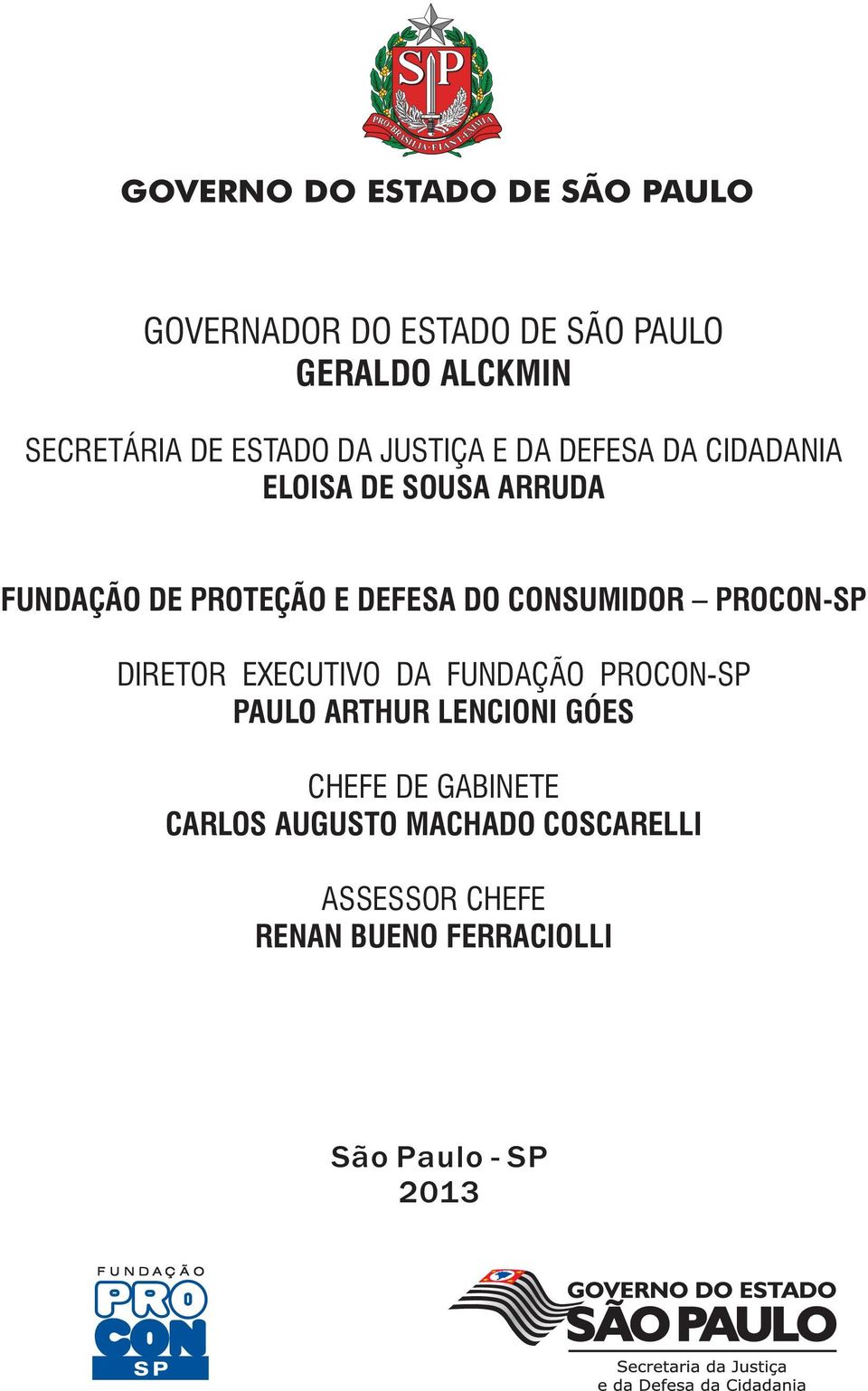 PROCON-SP DIRETOR EXECUTIVO DA FUNDAÇÃO PROCON-SP PAULO ARTHUR LENCIONI GÓES CHEFE DE