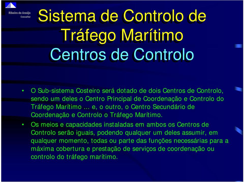 .. e, o outro, o Centro Secundário de Coordenação e Controlo o Tráfego Marítimo.