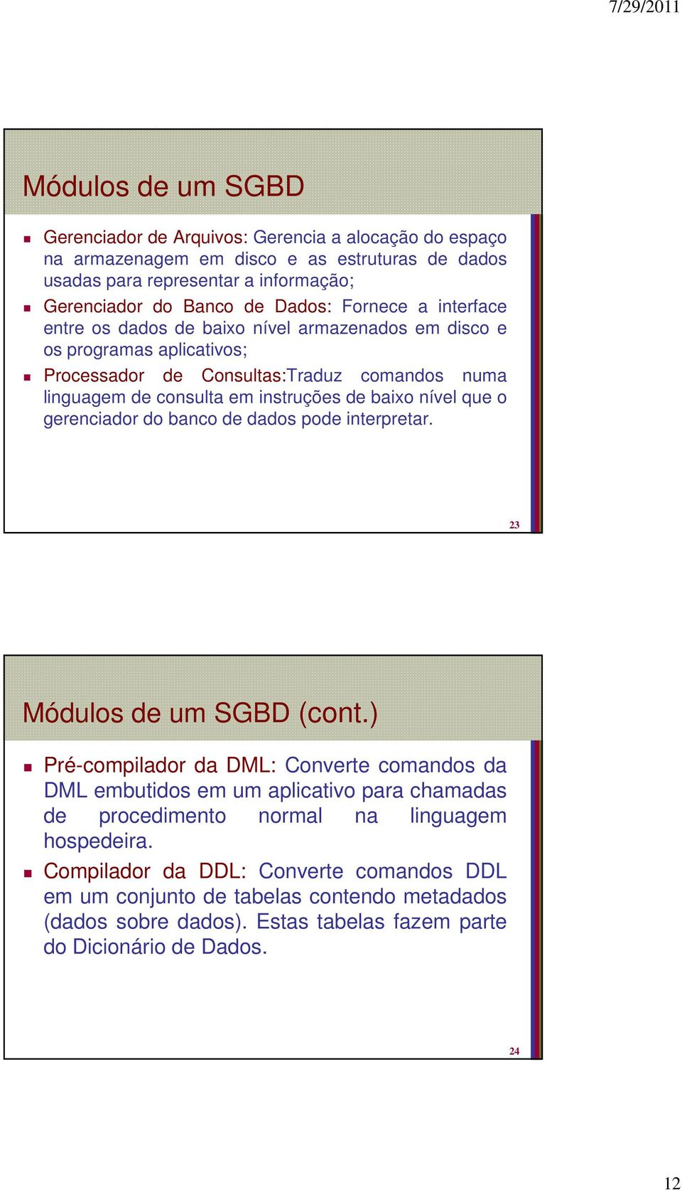 nível que o gerenciador do banco de dados pode interpretar. 23 Módulos de um SGBD (cont.