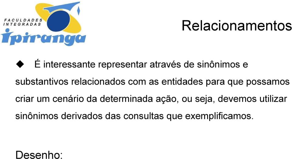 criar um cenário da determinada ação, ou seja, devemos utilizar