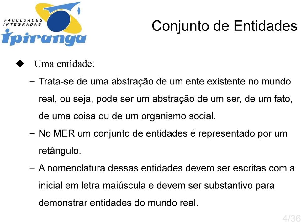 No MER um conjunto de entidades é representado por um retângulo.