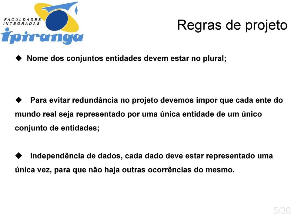 uma única entidade de um único conjunto de entidades; Independência de dados, cada