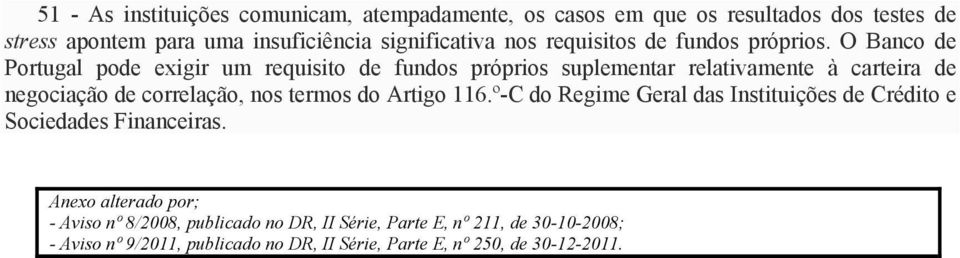 O Banco de Portugal pode exigir um requisito de fundos próprios suplementar relativamente à carteira de negociação de correlação, nos termos do