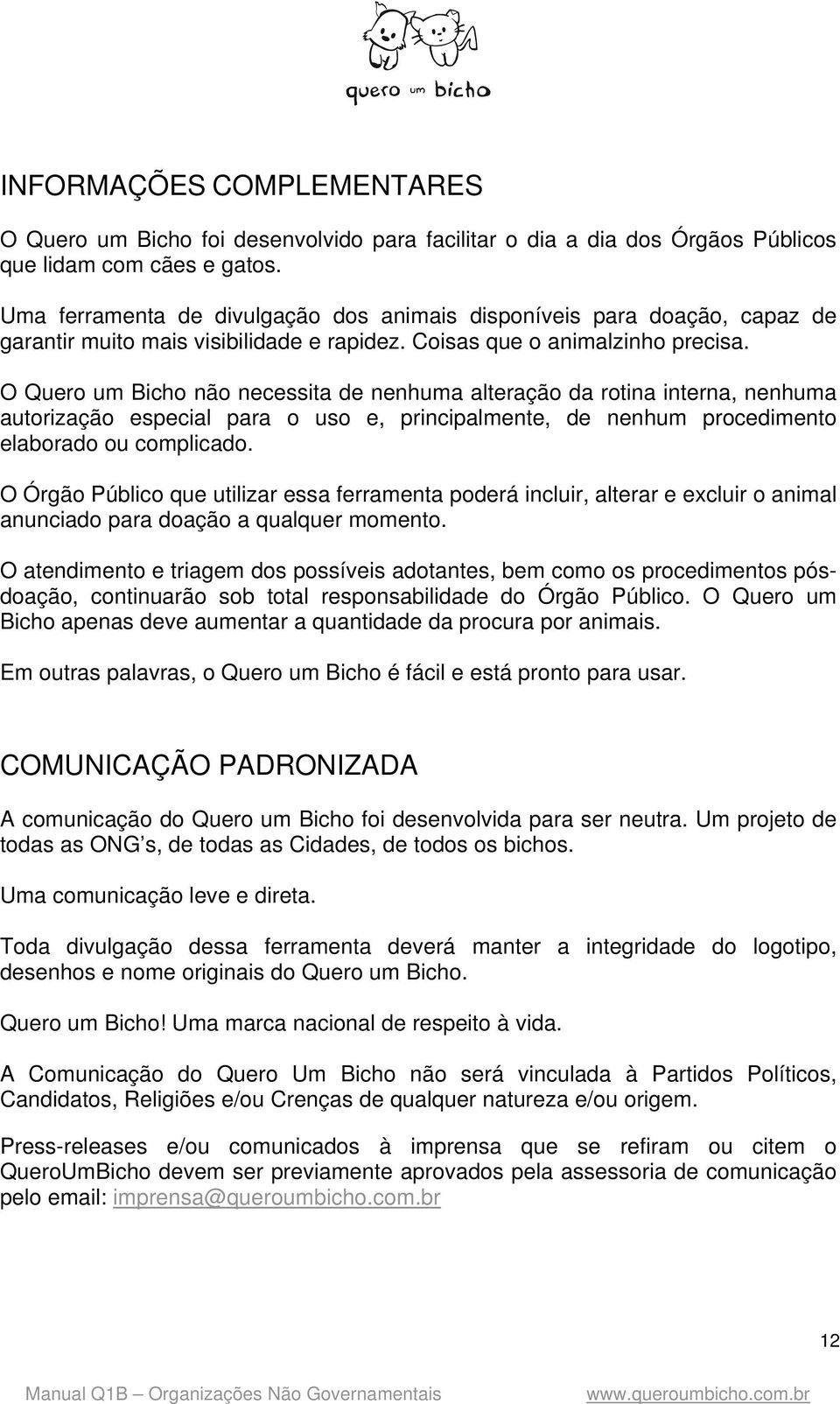 O Quer um Bich nã necessita de nenhuma alteraçã da rtina interna, nenhuma autrizaçã especial para us e, principalmente, de nenhum prcediment elabrad u cmplicad.