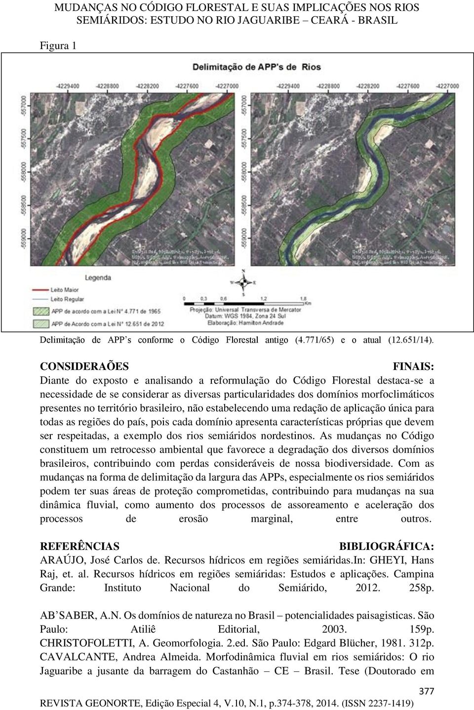 território brasileiro, não estabelecendo uma redação de aplicação única para todas as regiões do país, pois cada domínio apresenta características próprias que devem ser respeitadas, a exemplo dos