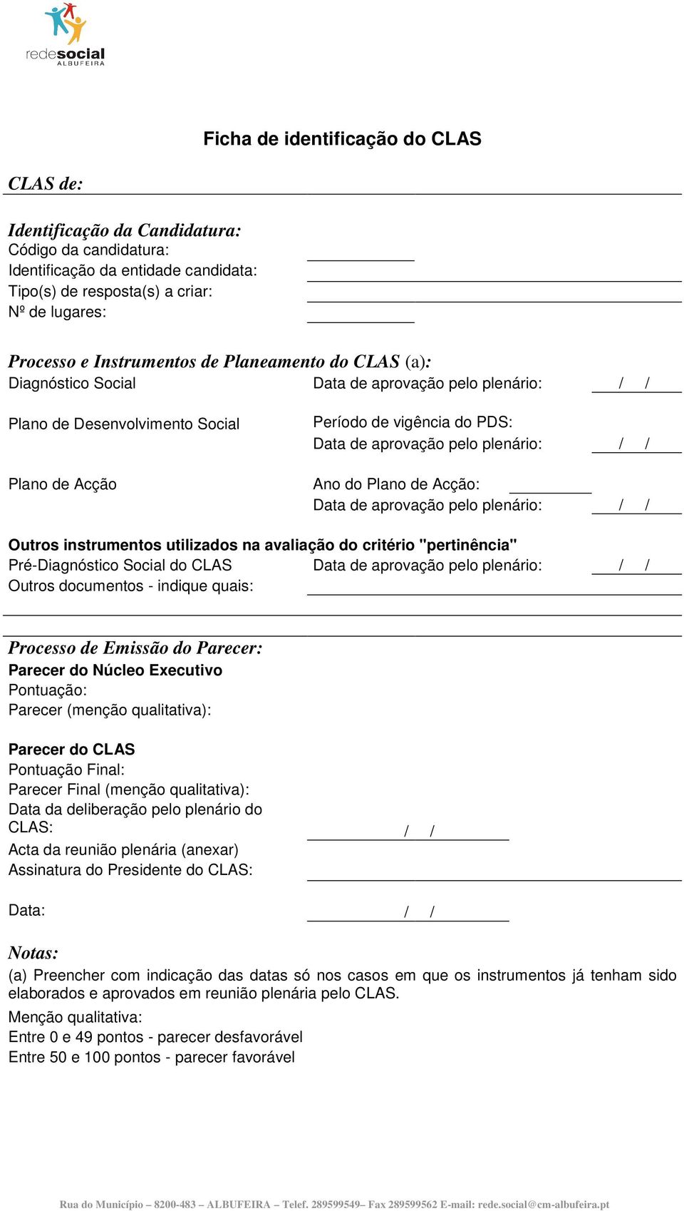 Plano de Acção: Data de aprovação pelo plenário: / / Outros instrumentos utilizados na avaliação do critério "pertinência" PréDiagnóstico Social do CLAS Data de aprovação pelo plenário: / / Outros