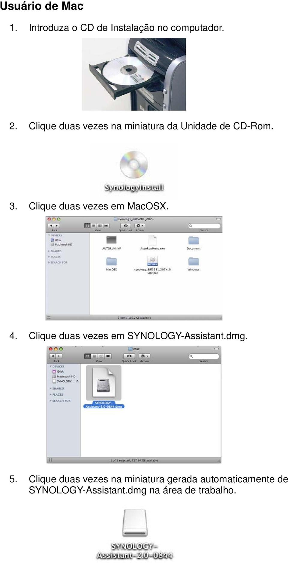 Clique duas vezes em MacOSX. 4. Clique duas vezes em SYNOLOGY-Assistant.dmg.