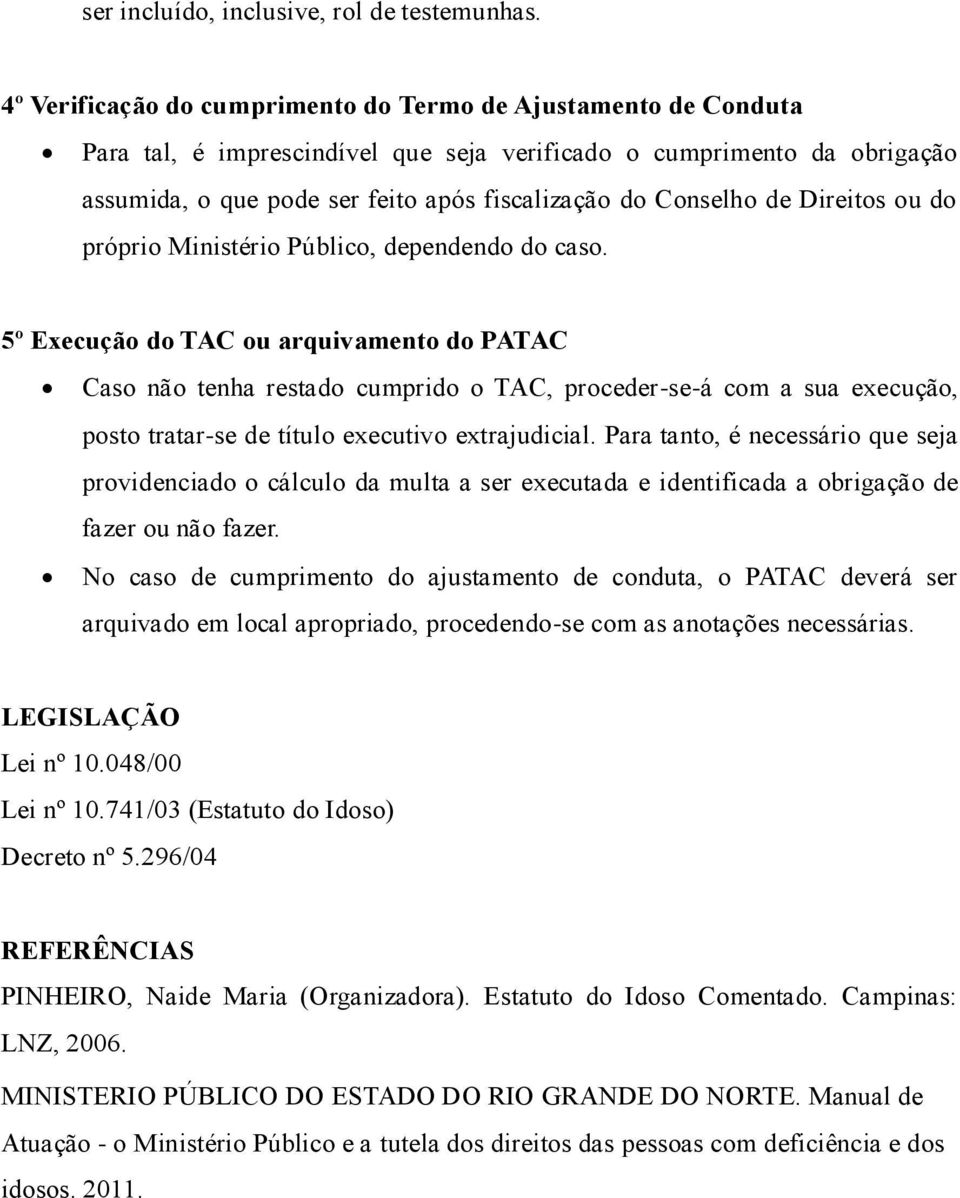 de Direitos ou do próprio Ministério Público, dependendo do caso.