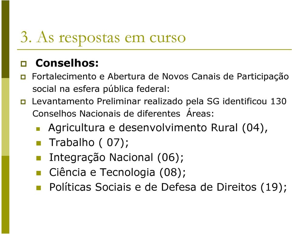 Nacionais de diferentes Áreas: Agricultura e desenvolvimento Rural (04), Trabalho ( 07);