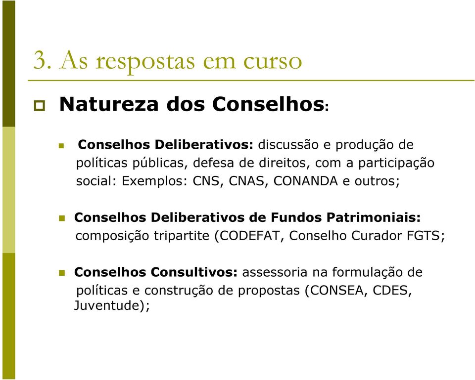 Deliberativos de Fundos Patrimoniais: composição tripartite (CODEFAT, Conselho Curador FGTS;