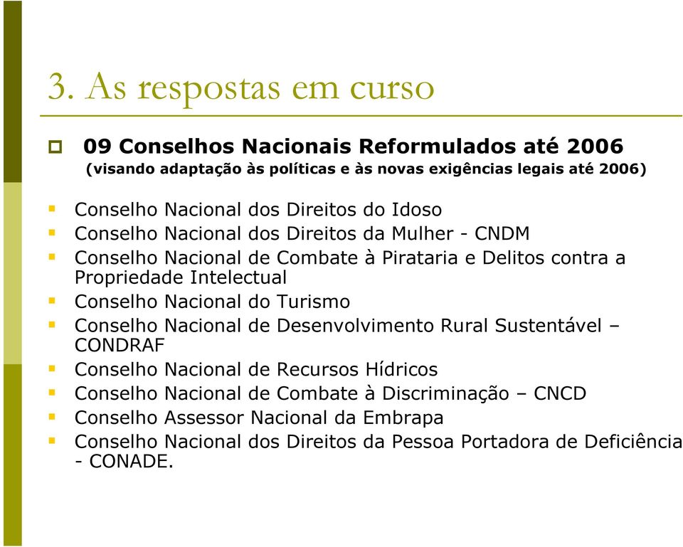 Intelectual Conselho Nacional do Turismo Conselho Nacional de Desenvolvimento Rural Sustentável CONDRAF Conselho Nacional de Recursos Hídricos