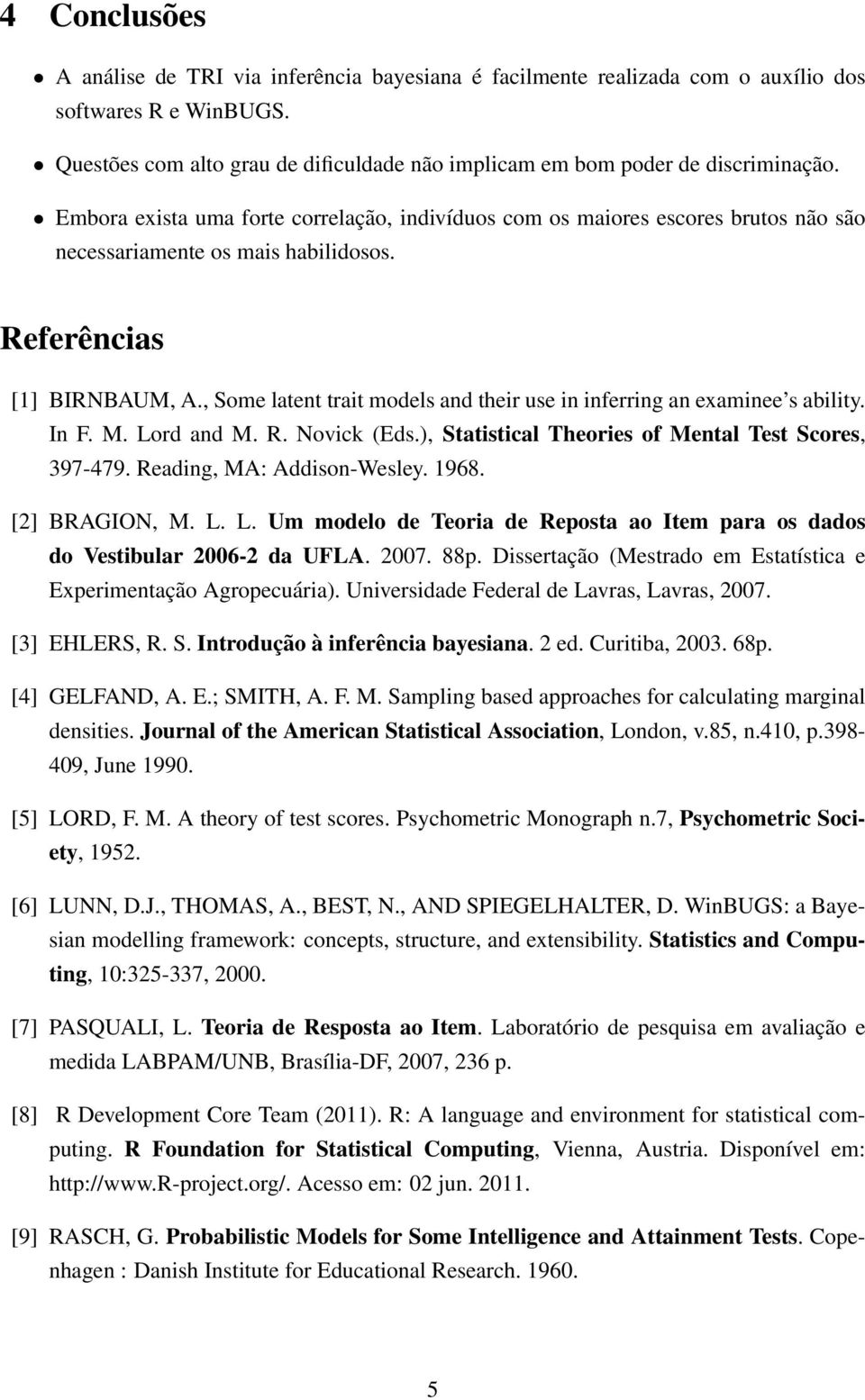 , Some latent trait models and their use in inferring an examinee s ability. In F. M. Lord and M. R. Novick (Eds.), Statistical Theories of Mental Test Scores, 397-479. Reading, MA: Addison-Wesley.