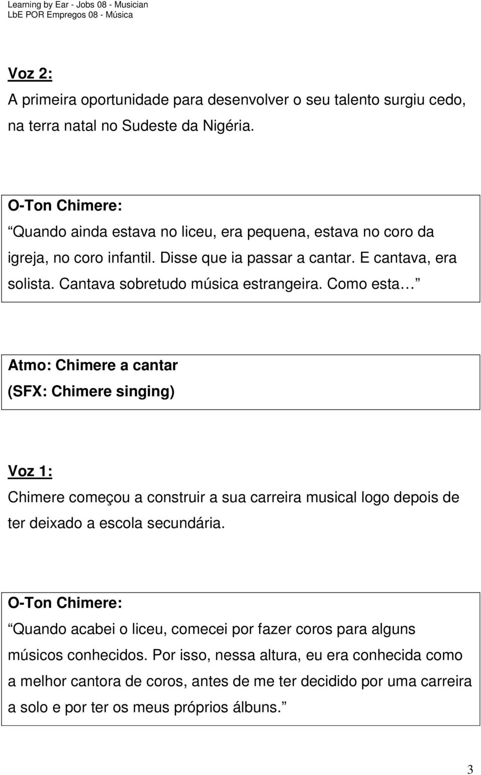 Cantava sobretudo música estrangeira.