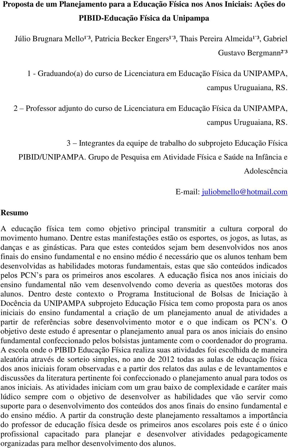 2 Professor adjunto do curso de Licenciatura em Educação Física da UNIPAMPA, Resumo campus Uruguaiana, RS. 3 Integrantes da equipe de trabalho do subprojeto Educação Física PIBID/UNIPAMPA.