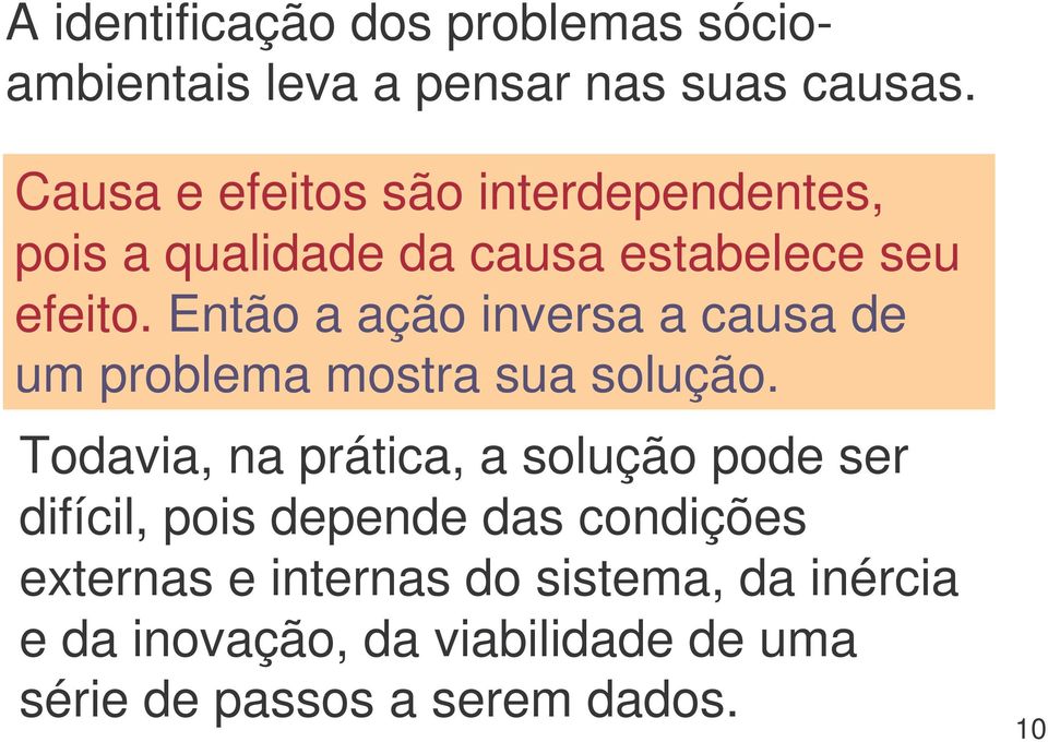 Então a ação inversa a causa de um problema mostra sua solução.