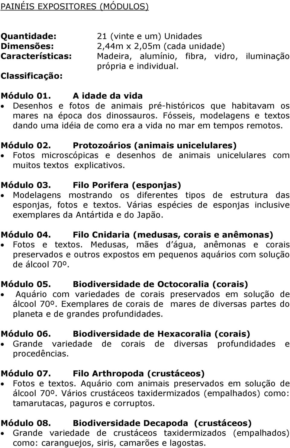 Fósseis, modelagens e textos dando uma idéia de como era a vida no mar em tempos remotos. Módulo 02.