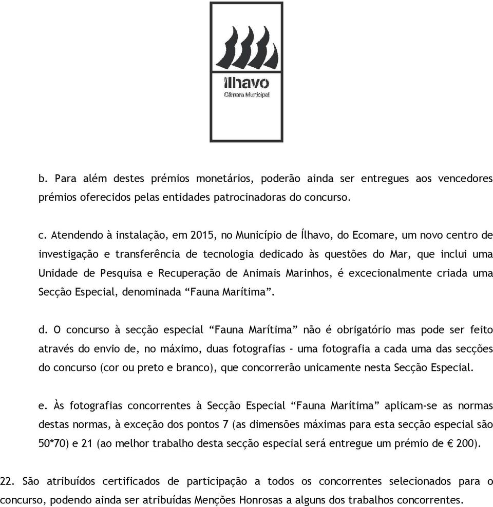 Atendendo à instalação, em 2015, no Município de Ílhavo, do Ecomare, um novo centro de investigação e transferência de tecnologia dedicado às questões do Mar, que inclui uma Unidade de Pesquisa e