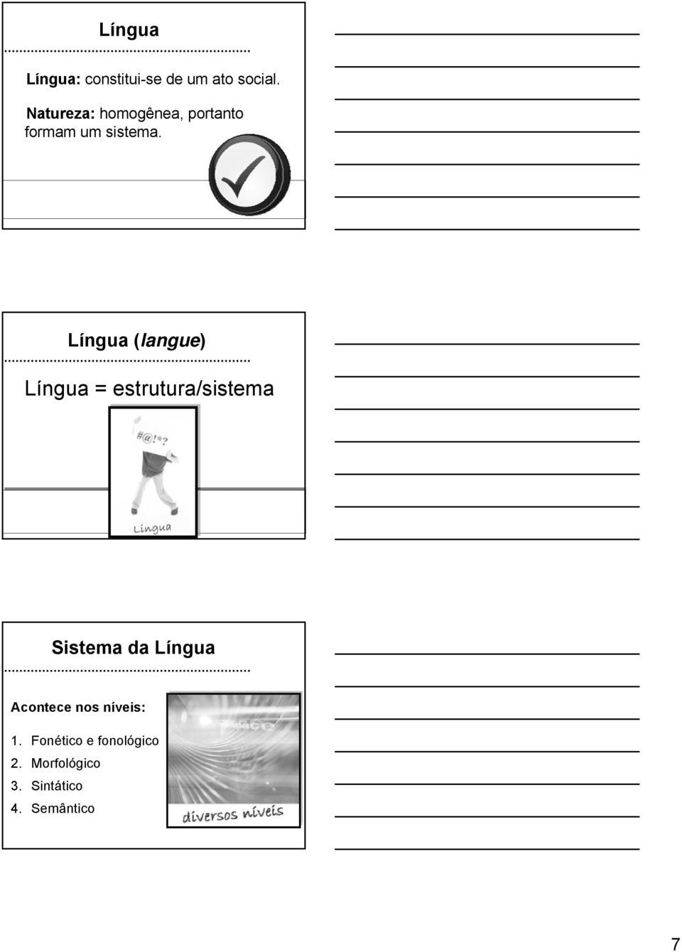 Língua (langue) Língua = estrutura/sistema Sistema da Língua