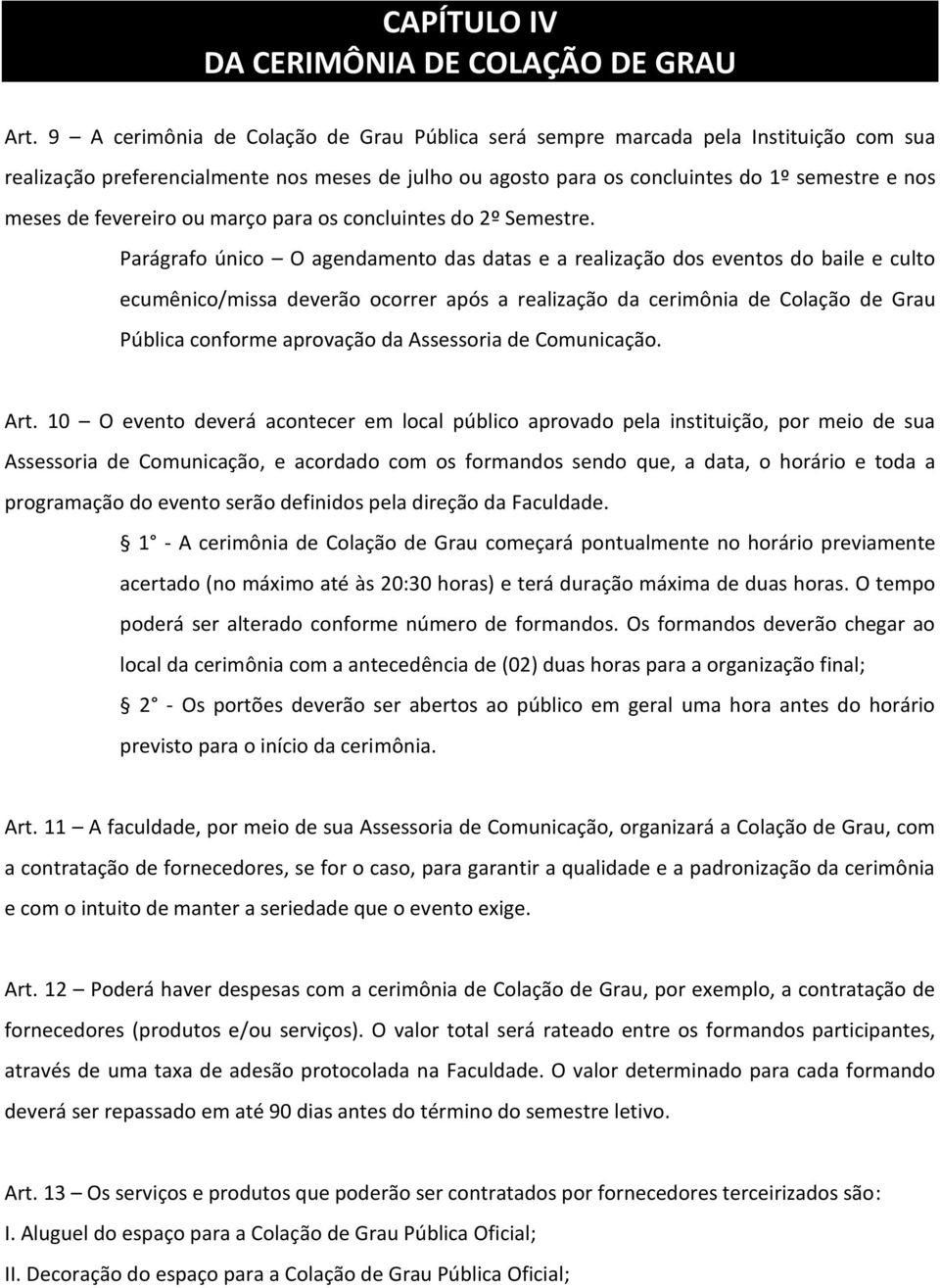 fevereiro ou março para os concluintes do 2º Semestre.