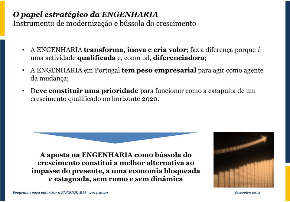 prioridade para funcionar como a catapulta de um crescimento qualificado no horizonte 2020.