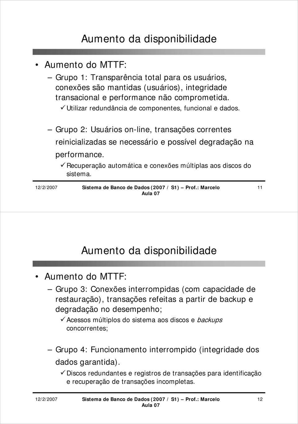 Recuperação automática e conexões múltiplas aos discos do sistema.