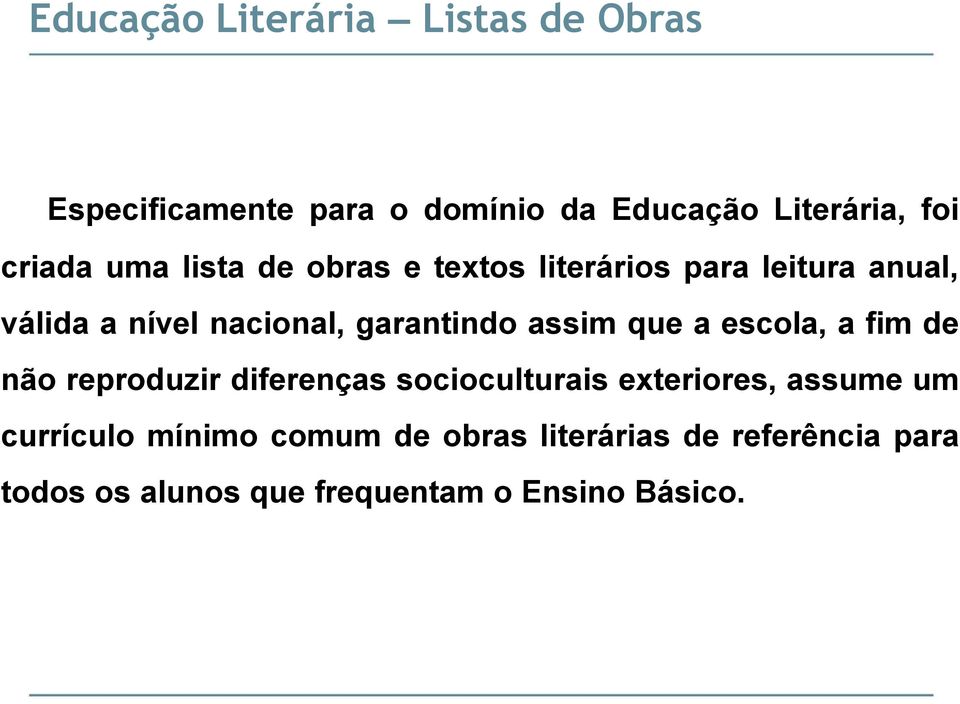 garantindo assim que a escola, a fim de não reproduzir diferenças socioculturais exteriores,