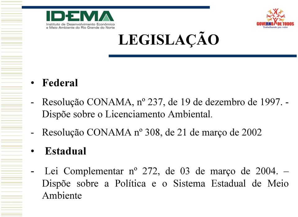 - Resolução CONAMA nº 308, de 21 de março de 2002 Estadual - Lei