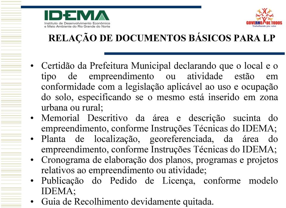 empreendimento, conforme Instruções Técnicas do IDEMA; Planta de localização, georeferenciada, da área do empreendimento, conforme Instruções Técnicas do IDEMA;