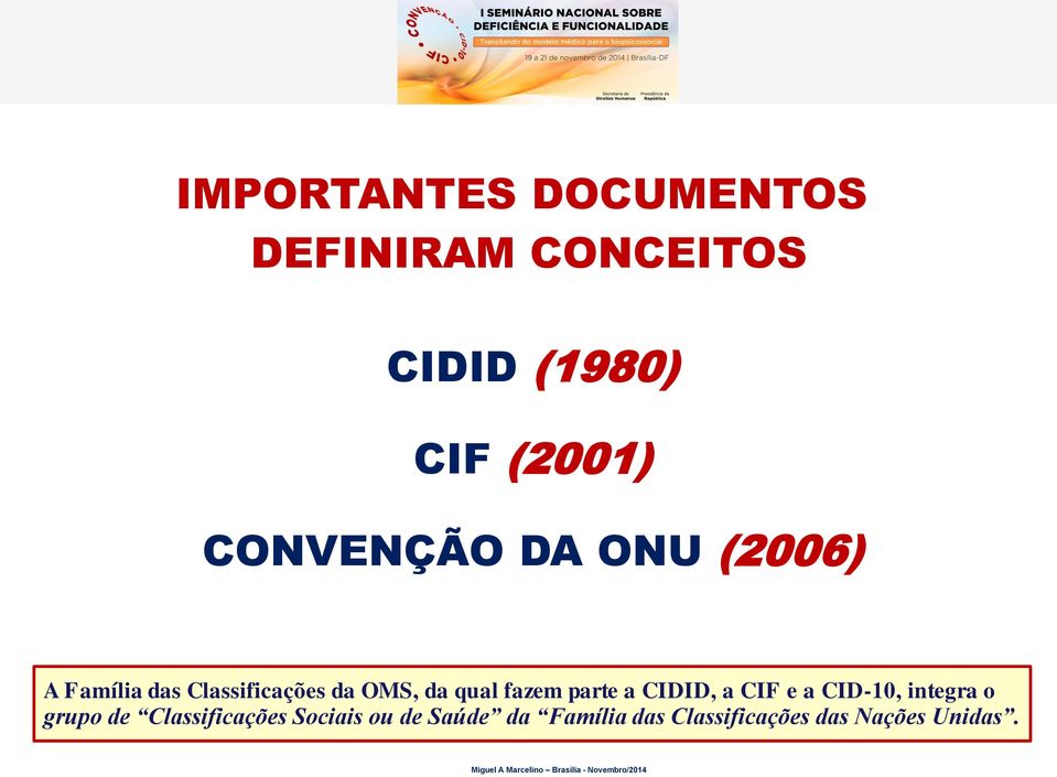 fazem parte a CIDID, a CIF e a CID-10, integra o grupo de