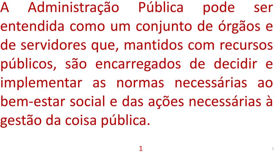 encarregados de decidir e implementar as normas necessárias ao