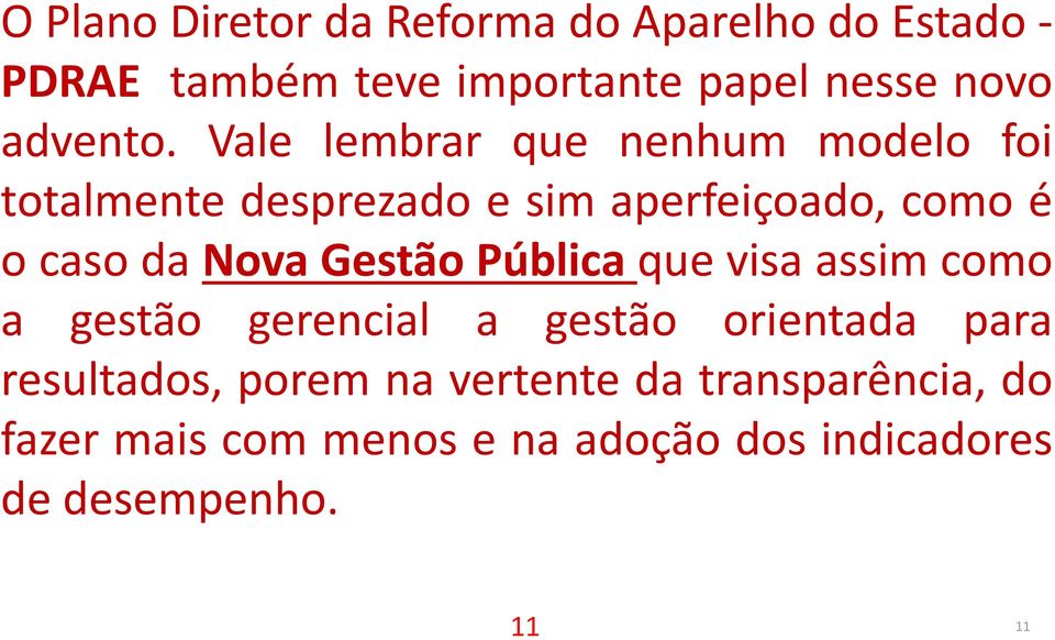 Vale lembrar que nenhum modelo foi totalmente desprezado e sim aperfeiçoado, como é o caso da Nova